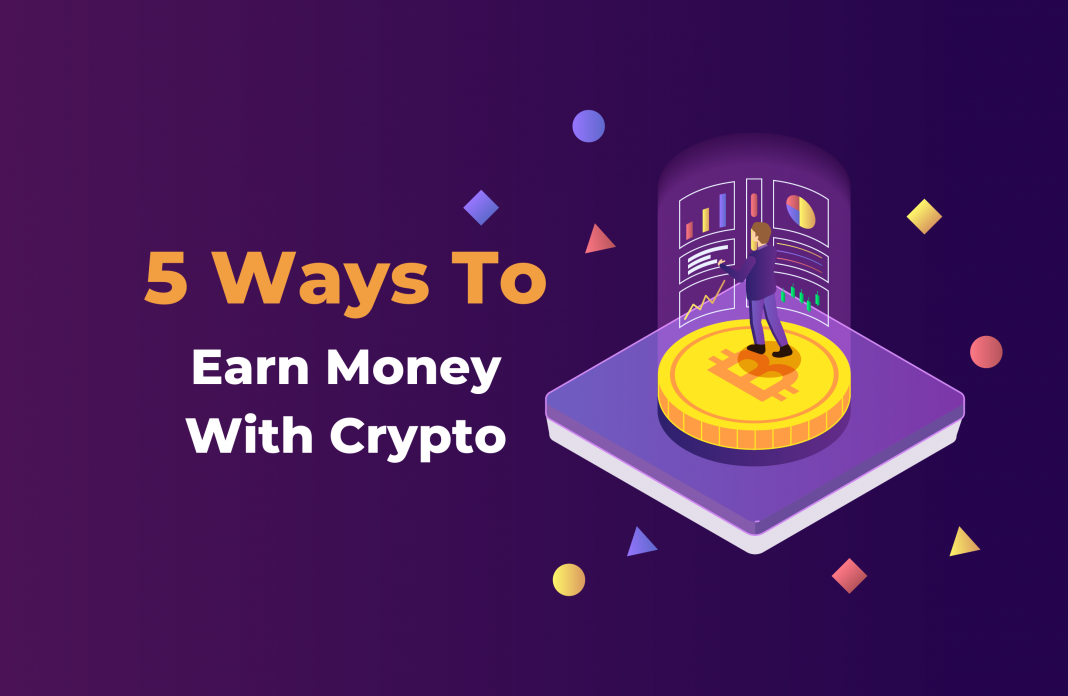 5 Ways To Earn Money With Crypto