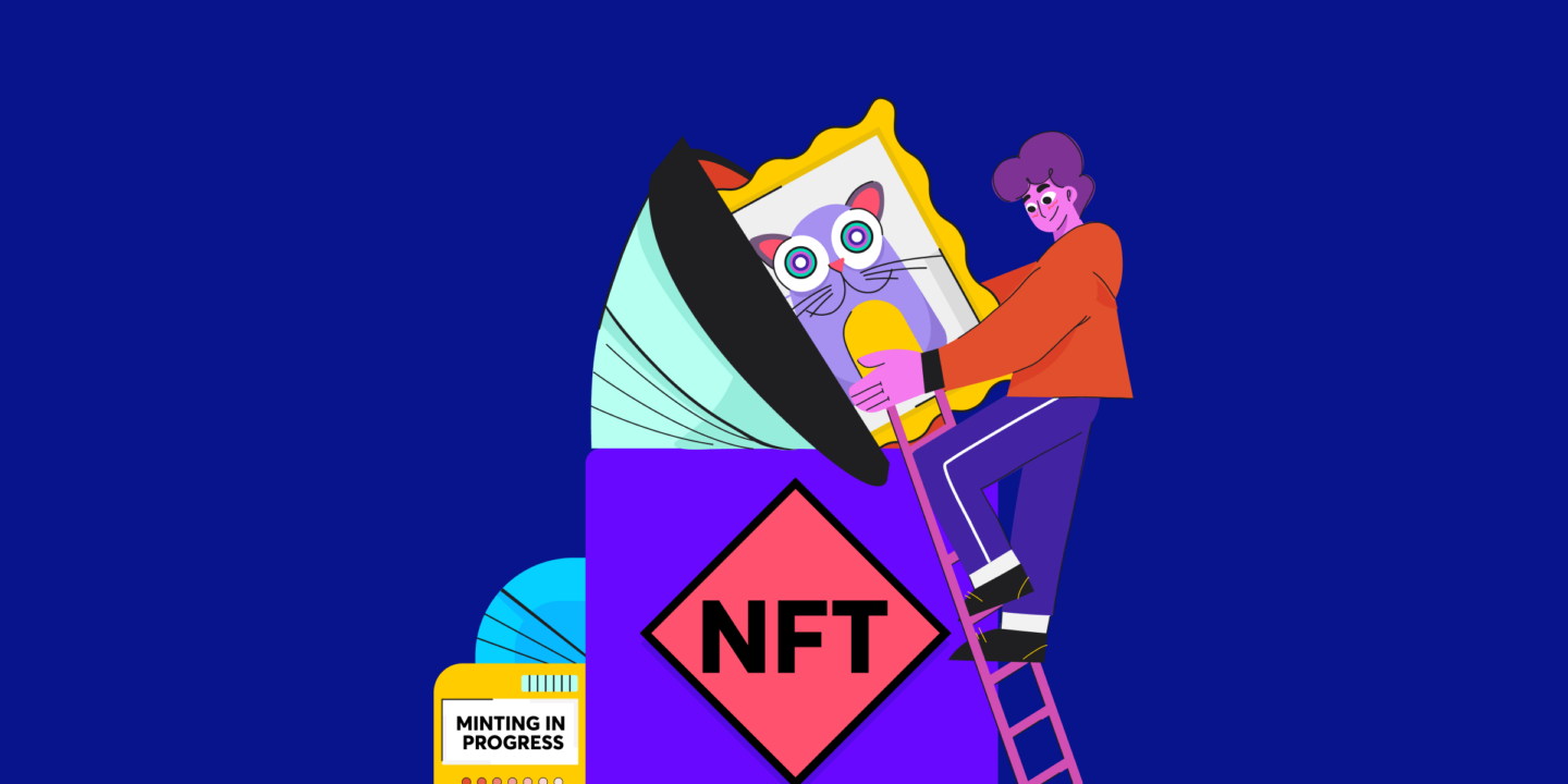 What is NFT Minting, Why You Should Do It and How to Start?
