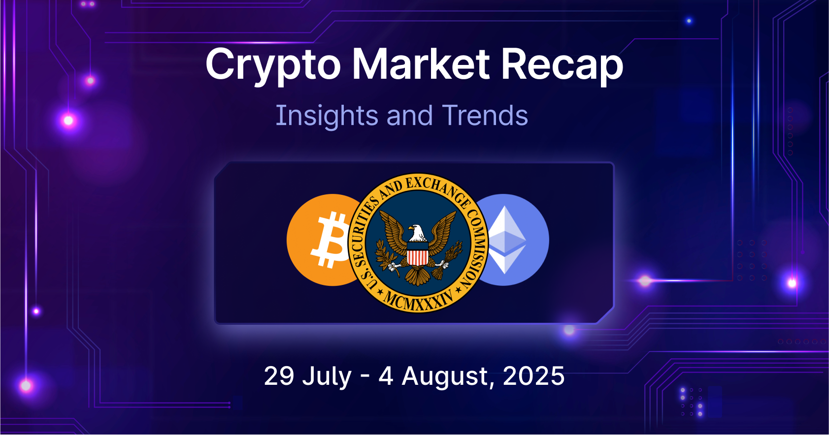 Mudrex Crypto Market Recap | July 29 - August 04, 2025 - Mudrex Learn